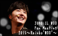 チョン・イル Fan Meeting 2015～Rainbo'WOO'～